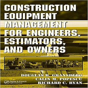 Construction equipment management for engineers estimators and owners