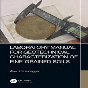 Laboratory manual for geotechnical characterization of fine grained soils