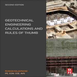 Geotechnical engineering calculations and rules of thumb Second edition Ruwan Rajapakse, PE, CCM, CCE, AVS